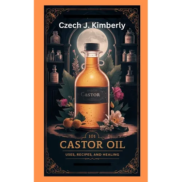 101 Castor Oil Uses, Recipes and Healing