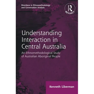 Routledge Revivals: Understanding Interaction in Central Australia (1985): An Ethnomethodological Study of Australian Aboriginal People