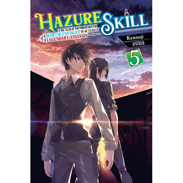 Hazure Skill: The Guild Member with a Worthless Skill Is Actually a Legendary Assassin, Vol. 5 (Light Novel): Volume 5