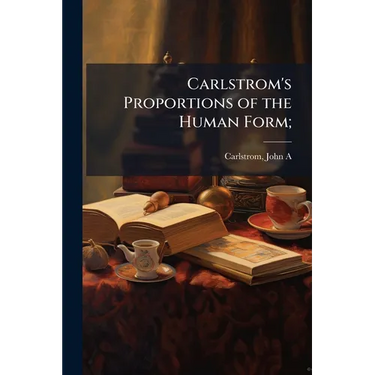 Carlstrom's Proportions of the Human Form;