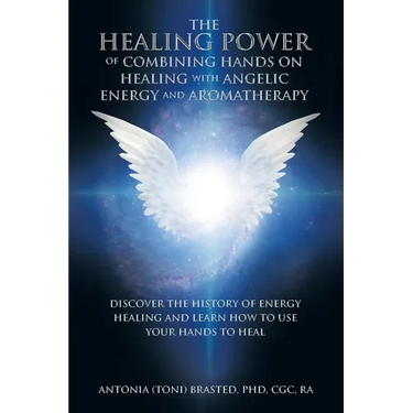 The Healing Power of Combining Hands on Healing with Angelic Energy and Aromatherapy: Discover the History of Energy Healingand Learn How to Use Your