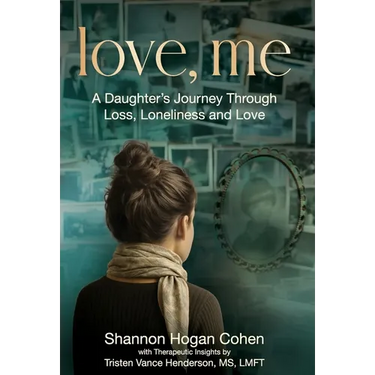 Love, Me: A Daughter's Journey Through Loss, Loneliness and Love