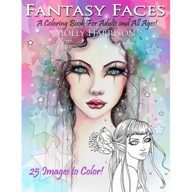 Fantasy Faces - A Coloring Book for Adults and All Ages!: Featuring 25 Fantasy Illustrations by Molly Harrison