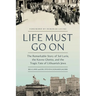 Life Must Go on: The Remarkable Story of Sol Lurie, the Kovno Ghetto, and the Tragic Fate of Lithuania's Jews