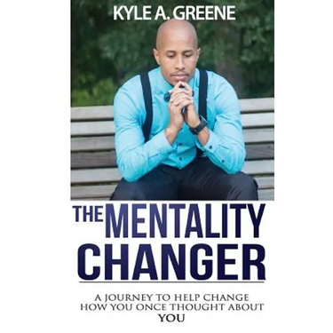 The Mentality Changer: A journey to help change how you once thought about YOU.