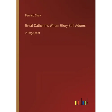 Great Catherine; Whom Glory Still Adores: in large print