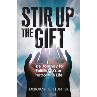 Stir Up the Gift: The Journey to Fulfilling Your Purpose in Life