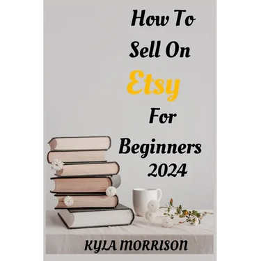 How to Sell on Etsy for Beginners 2024: A Comprehensive Guide for Beginner Sellers