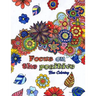 Focus on the Positive: Good Vibes Positive Quotes and Motivational Sayings Coloring Book for Adults