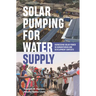 Solar Pumping for Water Supply: Harnessing Solar Power in Humanitarian and Development Contexts