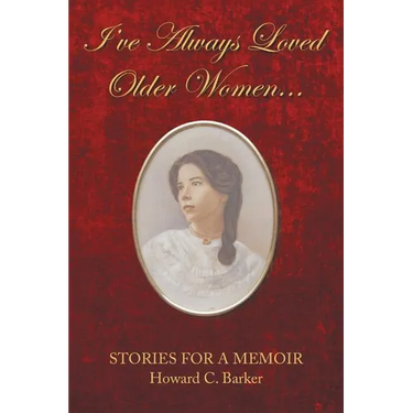 I Have Always Loved Older Women...: Stories for a Memoir