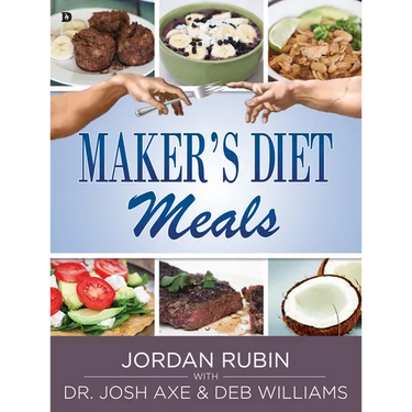 Maker's Diet Meals: Biblically-Inspired Delicious and Nutritious Recipes for the Entire Family