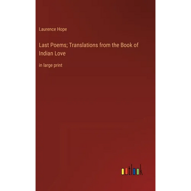 Last Poems; Translations from the Book of Indian Love: in large print