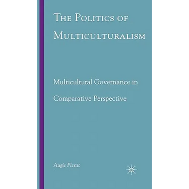 The Politics of Multiculturalism: Multicultural Governance in Comparative Perspective