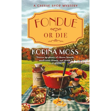 Fondue or Die: A Cheese Shop Mystery