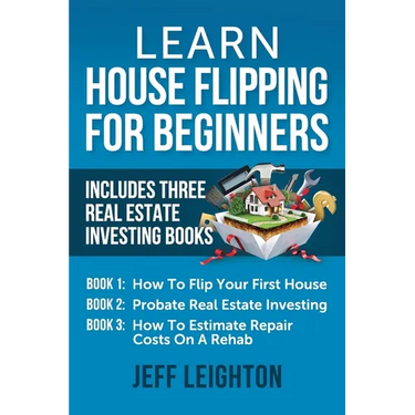 Learn House Flipping For Beginners: Includes Three Real Estate Investing Books: How To Flip Your First House, Probate Real Estate Investing, How To Es