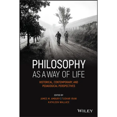 Philosophy as a Way of Life: Historical, Contemporary, and Pedagogical Perspectives