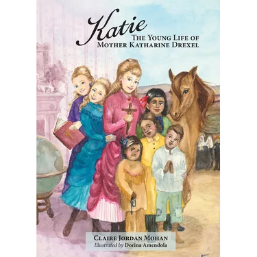 Katie: The Young Life of Mother Katharine Drexel
