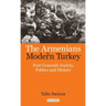 The Armenians in Modern Turkey: Post-Genocide Society, Politics and History