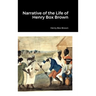 Narrative of the Life of Henry Box Brown