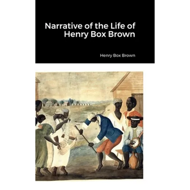Narrative of the Life of Henry Box Brown