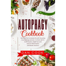 Autophagy Cookbook: Eat Food that Increases the Self-Cleansing & Autophagy Process. A Simple Diet to Build Muscle, Weight Loss and Reduce