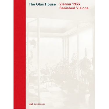 The Glas House: Vienna 1933. Banished Visions