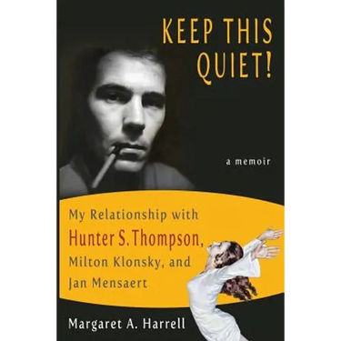 Keep This Quiet!: My Relationship with Hunter S. Thompson, Milton Klonsky, and Jan Mensaert