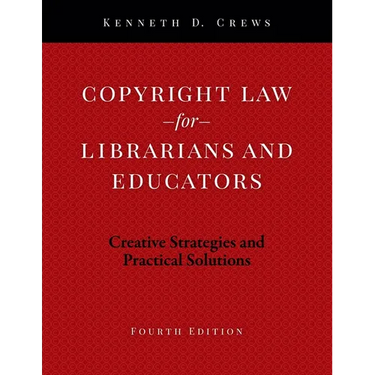 Copyright Law for Librarians and Educators: Creative Strategies and Practical Solutions