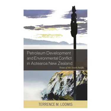 Petroleum Development and Environmental Conflict in Aotearoa New Zealand: Texas of the South Pacific