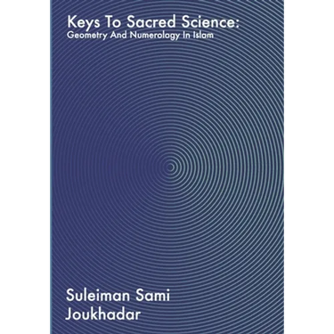 Keys to Sacred Science: Geometry and Numerolgy in Islam