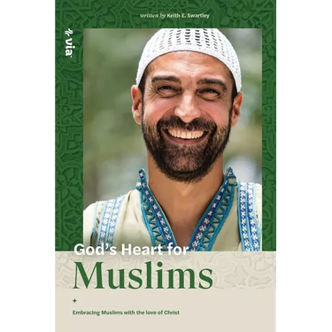 God's Heart for Muslims: Embracing Muslims with the Love of Christ