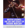 British Legends: The Life and Legacy of Freddie Mercury