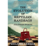 The Evolution of Reptilian Handbags and Other Stories