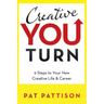 Creative You Turn: 9 Steps to Your New Creative Life & Career