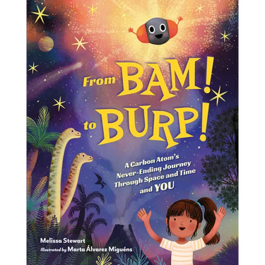 From Bam! to Burp!: A Carbon Atom's Never-Ending Journey Through Space and Time and You