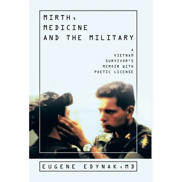 Mirth, Medicine and the Military: A Vietnam Survivor's Memoir with Poetic license