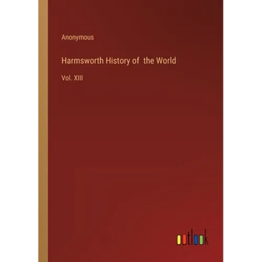 Harmsworth History of the World: Vol. XIII