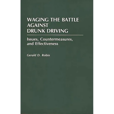 Waging the Battle Against Drunk Driving: Issues, Countermeasures, and Effectiveness
