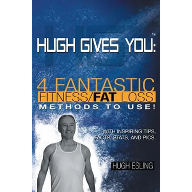 Hugh Gives You (TM) 4 Fantastic Fitness/Fat Loss Methods To Use!