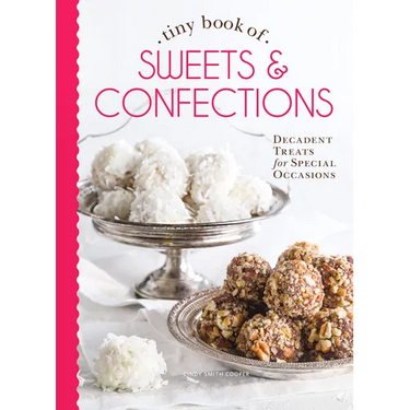 Tiny Book of Sweets & Confections: Decadent Treats for Special Occasions