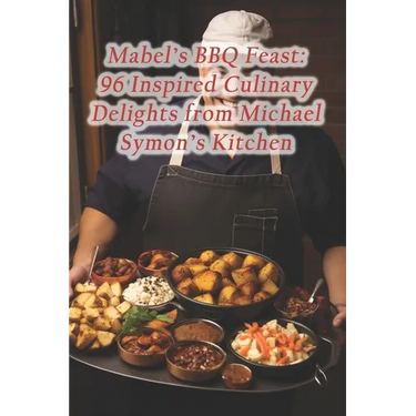 Mabel's BBQ Feast: 96 Inspired Culinary Delights from Michael Symon's Kitchen