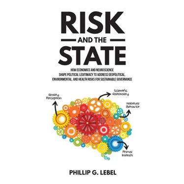 Risk and the State: How Economics and Neuroscience Shape Political Legitimacy to Address Geopolitical, Environmental, and Health Risks for Sustainable