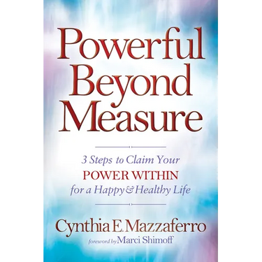 Powerful Beyond Measure: 3 Steps to Claim Your Power Within for a Happy & Healthy Life