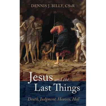 Jesus and the Last Things: Death, Judgment, Heaven, Hell