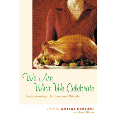 We Are What We Celebrate: Understanding Holidays and Rituals