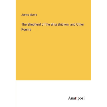The Shepherd of the Wissahickon, and Other Poems
