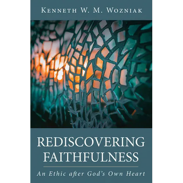 Rediscovering Faithfulness: An Ethic After God's Own Heart