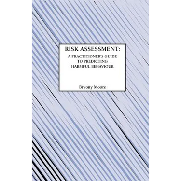 Risk Assessment: A Practitioner's Guide to Predicting Harmful Behaviour