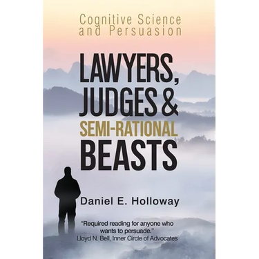 Lawyers, Judges & Semi-Rational Beasts: Cognitive Science and Persuasion